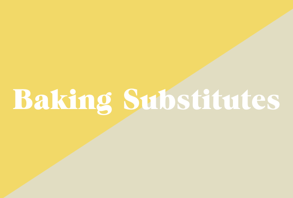 Baking Substitutes Baking Substitutes